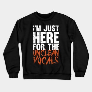 I'm Just Here For The Unclean Vocals, Funny guttural vocals Crewneck Sweatshirt